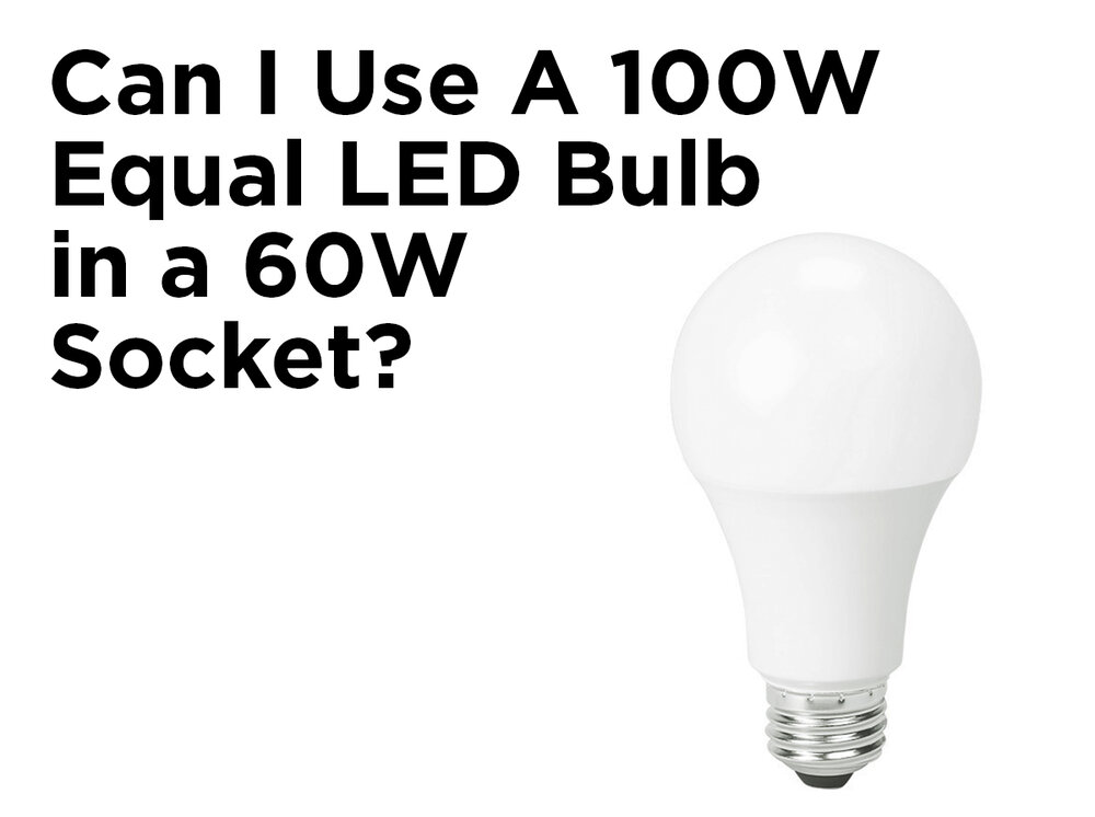 Can I Use a 100W Equal LED Bulb in a 60W Socket? — 1000Bulbs.com Blog How Many Amps Does A 60w Bulb Use