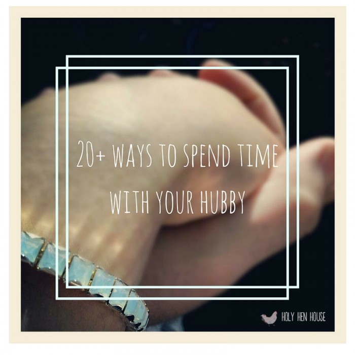 20+ ways to spend time with your hubby