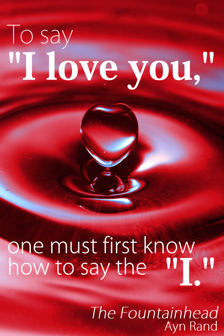The Fountainhead Quote Ayn Rand To Say I Love You One Must First Know How to Say the I.