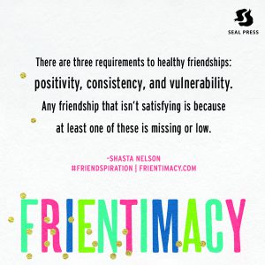 Frientimacy the three requirements: positivity, consistency, vulnerability