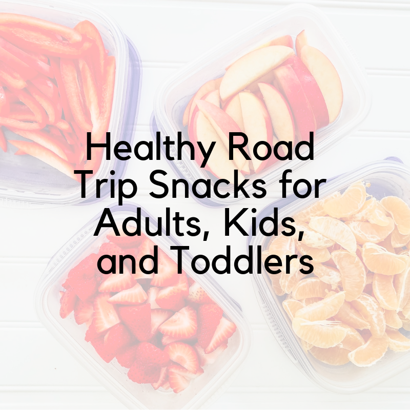 Healthy Road Trip Snacks for Adults, Kids, and Toddlers — A Mom Explores  Family  Travel Tips, Destination Guides with Kids, Family Vacation Ideas, and more!