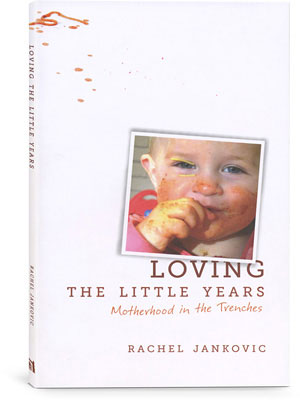 "Loving the Little Years" by Rachel Jankovic