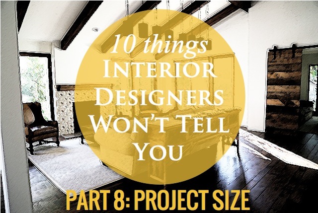 10 things interior designers won't tell you - I prefer big projects but will take whatever I can get