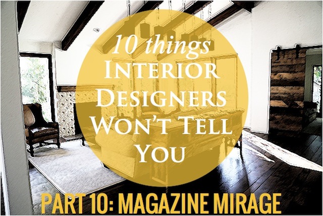 10 things interior designers won't tell you - my work in architectural digest is a mirage