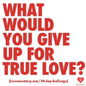 What Would You Give Up For Love | The Loveumentary