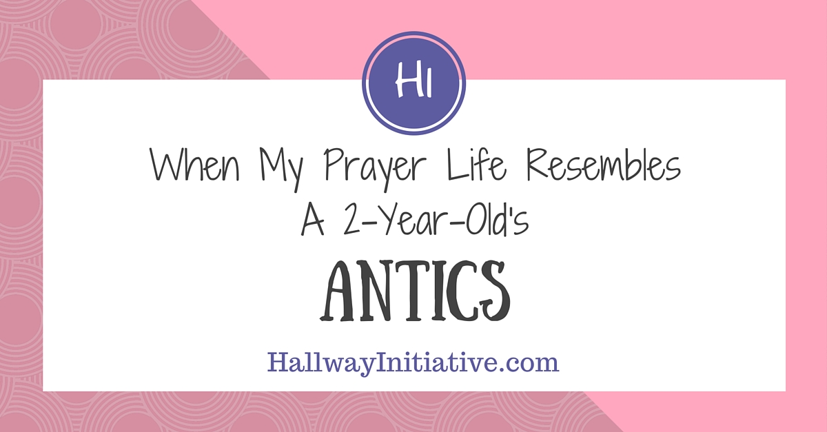 When my prayer life resembles a 2-year-old's antics