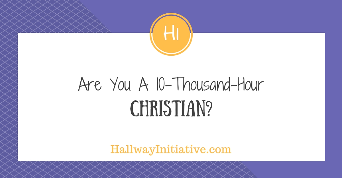 Are you a 10-thousand-hour Christian?