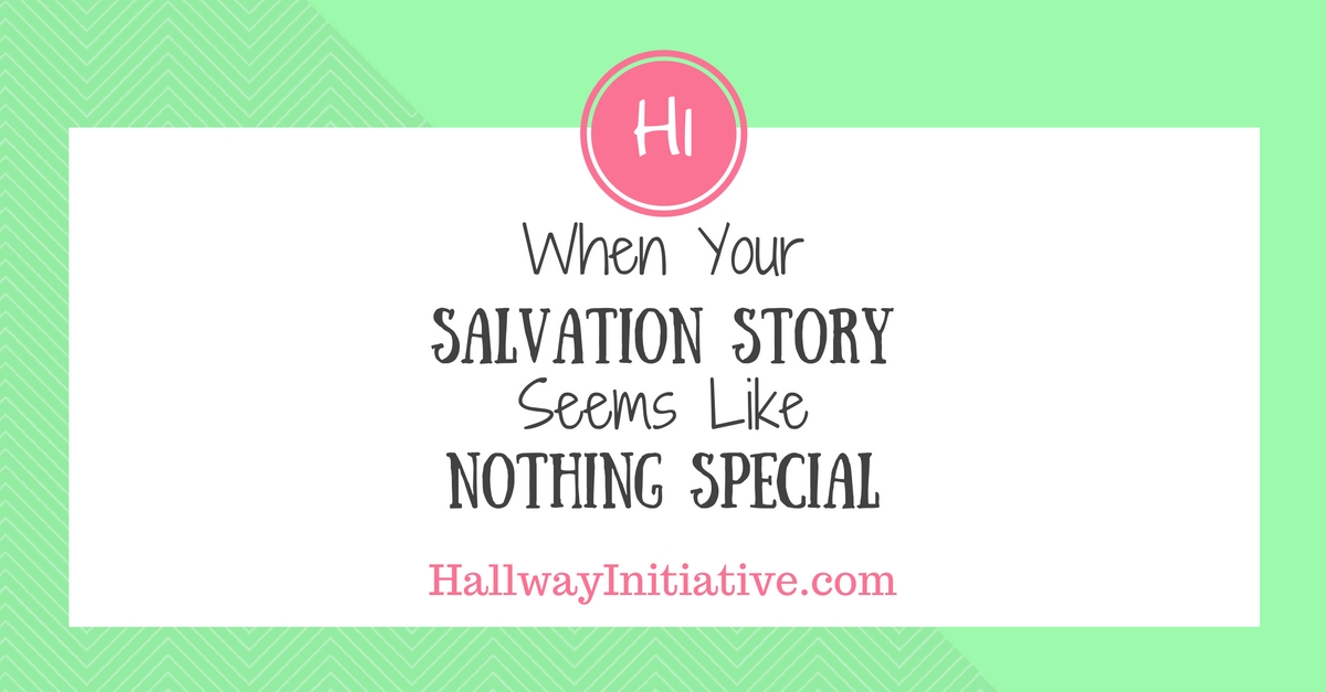 When your salvation story seems like nothing special