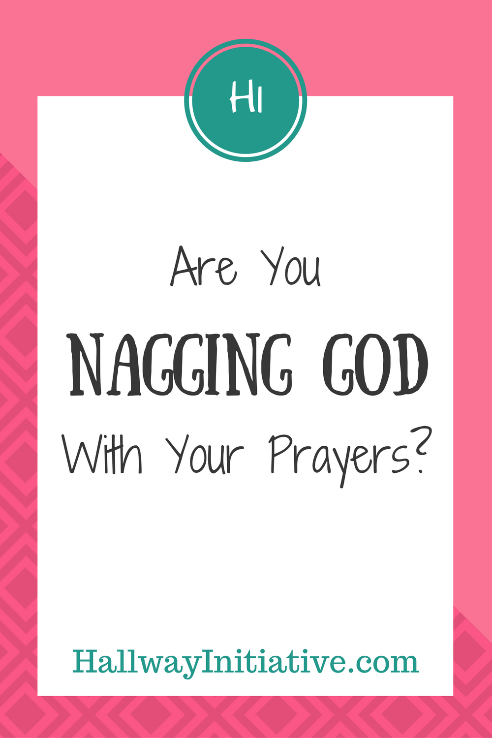 are you nagging God with your prayers?
