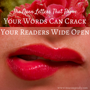 The Open Letters That Prove Your Words Can Crack Your Reader Wide Open