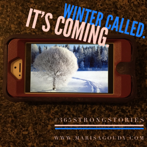 Winter called. It's coming. #365StrongStories by Marisa Goudy 