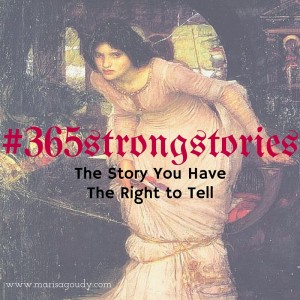 The Story You Have the Right to Tell, #365StrongStories by Marisa Goudy