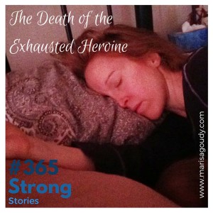 The Death of the Exhausted Heroine, #365StrongStories 24 by Marisa Goudy