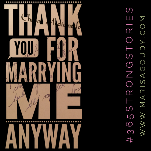 Thank You For Marrying Me Even Though I Mistook You For Someone Else, #365StrongStories by Marisa Goudy 