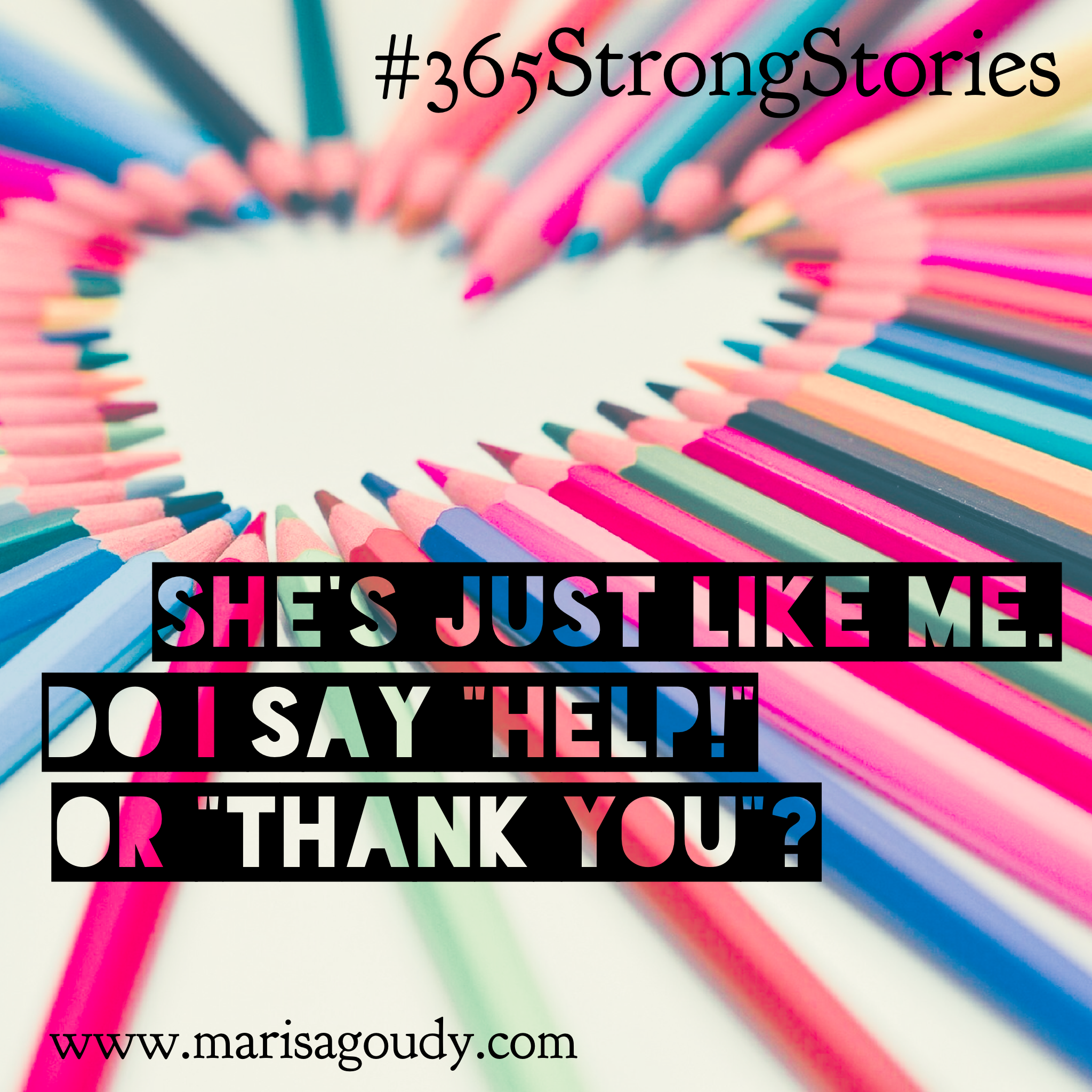 Like mother, like daughter. Please. Help. Thank you. #365StrongStories by Marisa Goudy 