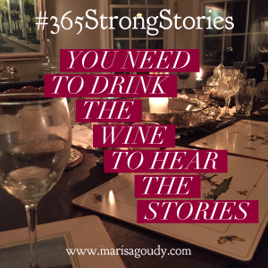 You need to drink the wine to hear the stories, #365StrongStories 43