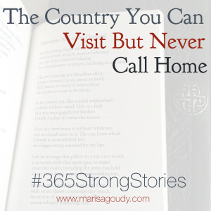 The Country You Can Visit But Never Call Home, #365StrongStories by Marisa Goudy 