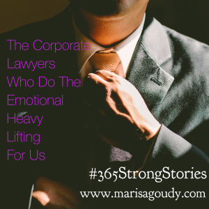The Corporate Lawyers Who Do the Emotional Heavy Lifting For Us, #365StrongStories by Marisa Goudy