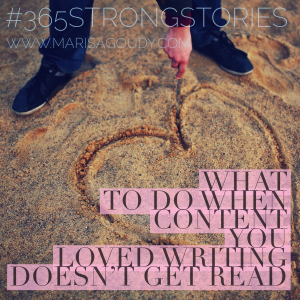 What to do when content you loved writing doesn’t get read #365StrongStories by Marisa Goudy 