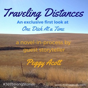 Traveling Distances, An exclusive first look at One Dish At a Time, the novel-in-process by guest storyteller Peggy Acott