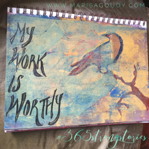 My work is worthy, #365StrongStories by Marisa Goudy