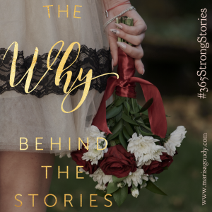 The WHY behind the stories #365StrongStories by Marisa Goudy 