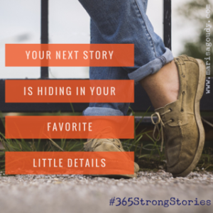 Your next story is hiding in your favorite little details, #365StrongStories by storyteller and writing coach Marisa Goudy | therapists | healers | content creation