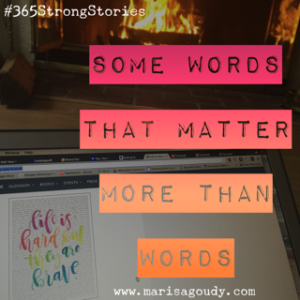 The words that matter more than words, #365StrongStories by Marisa Goudy, writing coach for therapists and healers