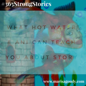 What Hot Water & Ani Difranco Can Teach You About Story, #365Strong Stories by Marisa Goudy