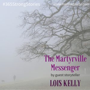 The Martyrville Messenger by Guest Storyteller Lois Kelly #365StrongStories
