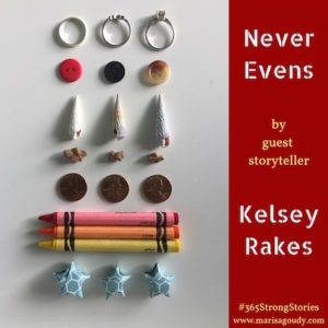 Never Evens by Guest Storyteller Kelsey Rakes