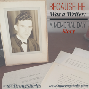 Because he was a writer: A Memorial Day Story #365StrongStories