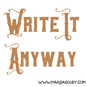 Write It Anyway | Marisa Goudy, Writer & Storytelling Coach