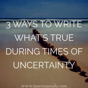 3 Ways to Write What's True During Times of Uncertainty | by Marisa Goudy, writing & storytelling coach for therapists, healers, and transformation professionals