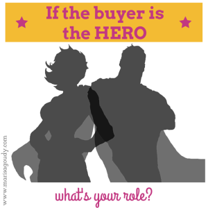 if the buyer is the hero what's your role