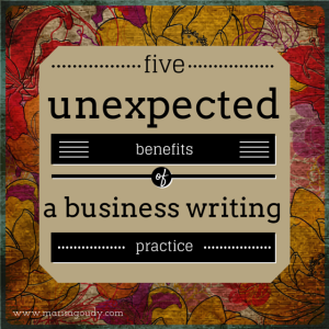 5 Unexpected Benefits of a Writing-For-Your-Business Practice
