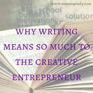Why Writing Means So Much to creative entrepreneurs