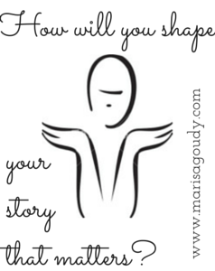 How will you shape you story that matters