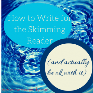 How to Write for the Skimming Reader and actually be ok with it