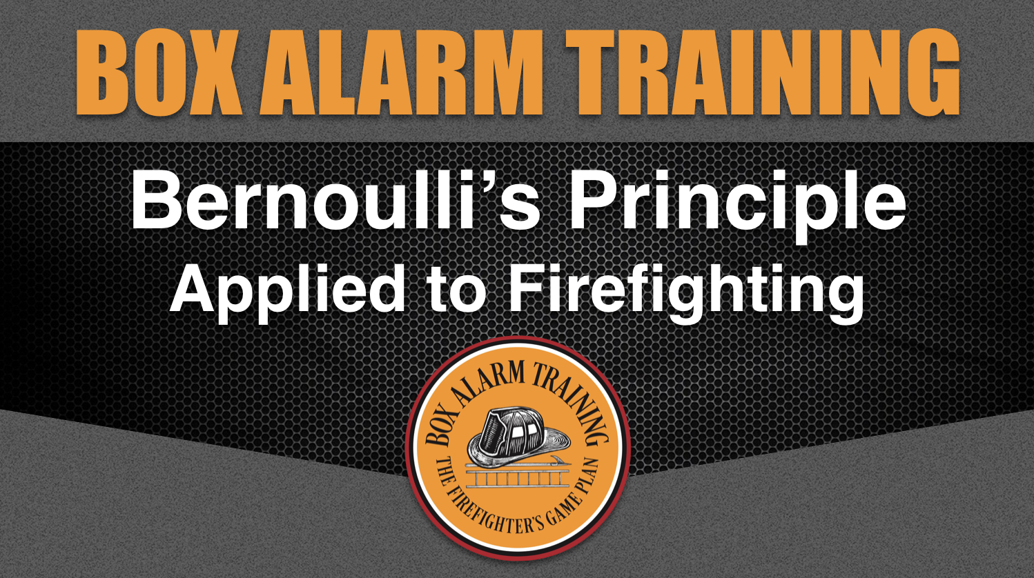 Bernoulli's Principle Applied to Firefighting – Box Alarm Training