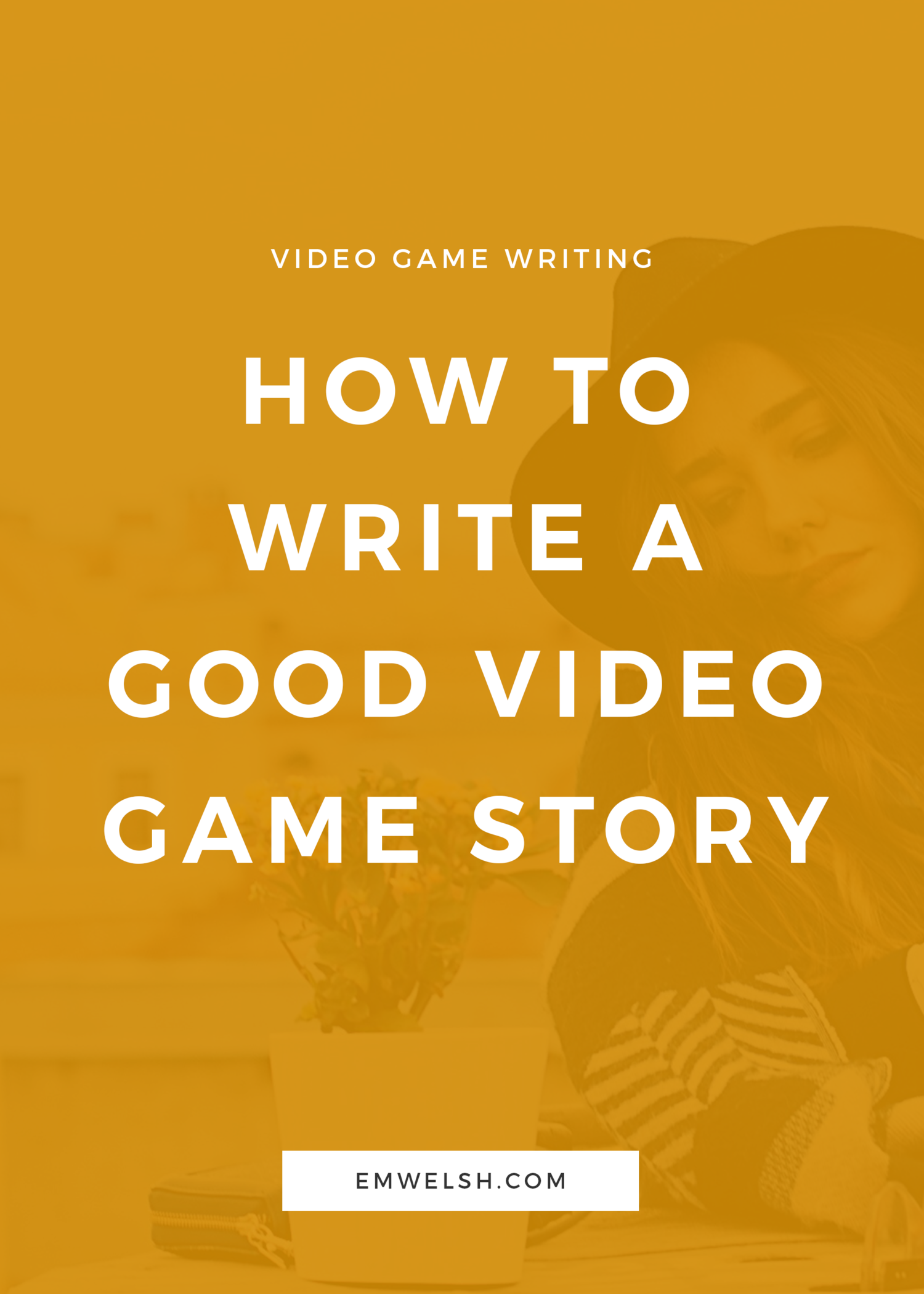 How To Write A Good Video Game Story E M Welsh