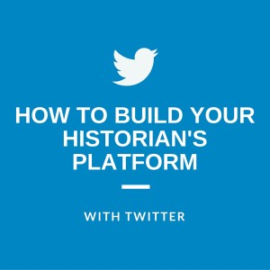 How to Build Your Historian's Platform with Twitter