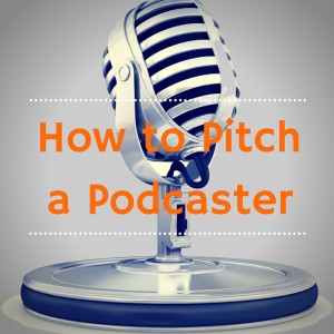 How to Pitch a Podcaster