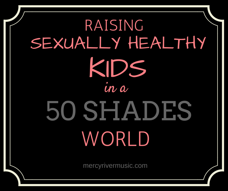 RAISING SEXUALLY HEALTHY KIDS IN A