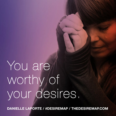 Danielle LaPorte - You Are Worthy of Your Desires