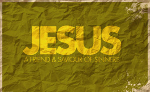 Jesus a friend of sinners