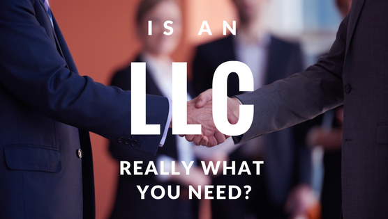 Is an LLC really what you need?