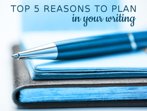 5 Reasons to Plan in Your Writing