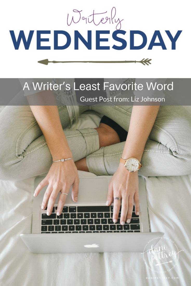 A Writer’s Least Favorite Word Liz Johnson