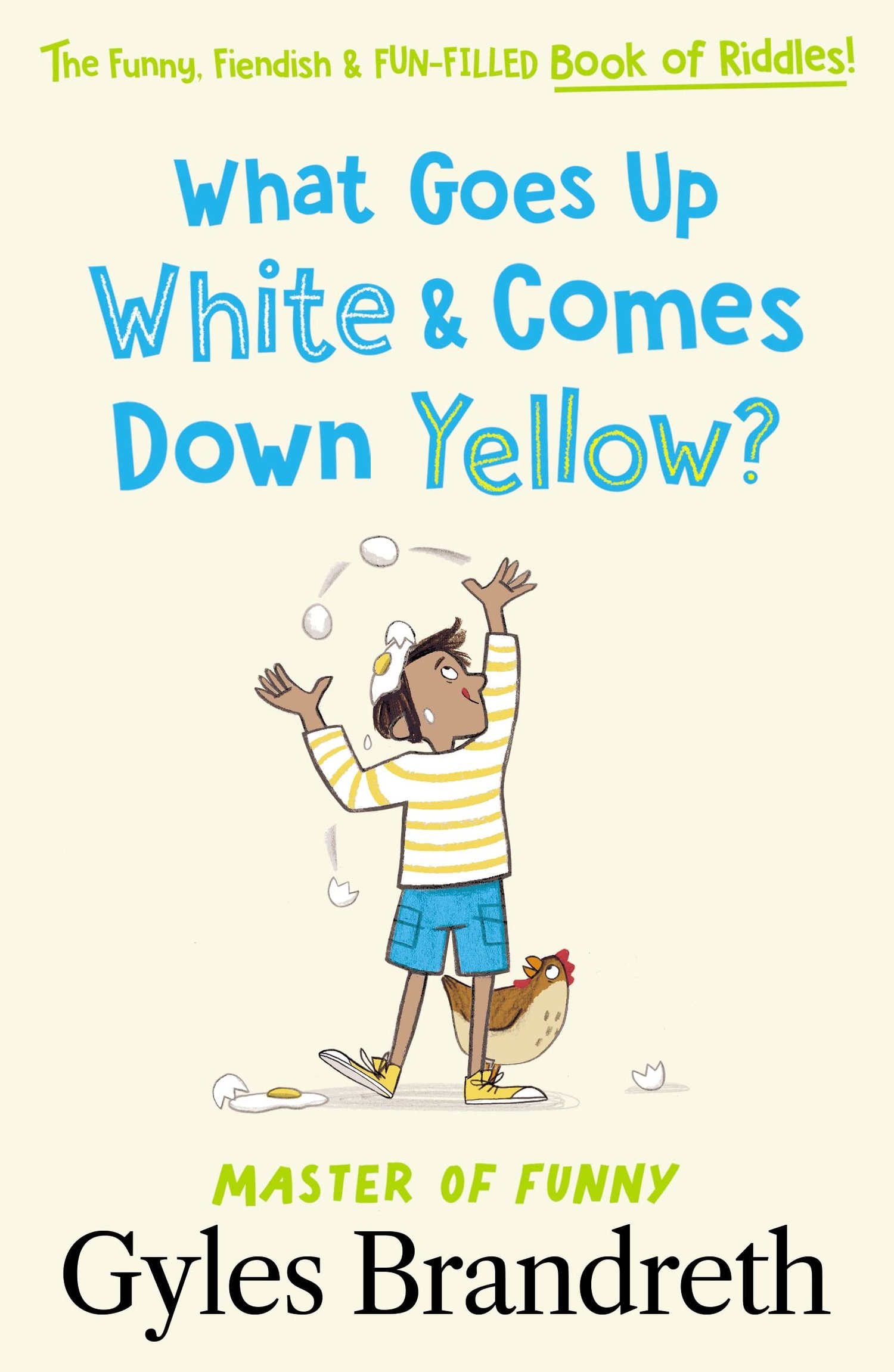 What Goes Up White and Comes Down Yellow?: The funny, fiendish and fun-filled  book of riddles! — GYLES BRANDRETH